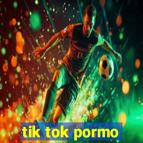 tik tok pormo